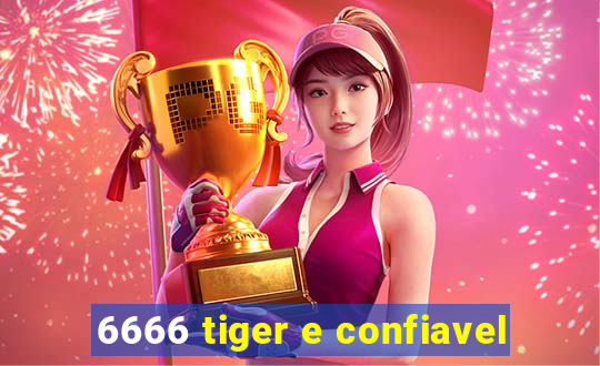 6666 tiger e confiavel